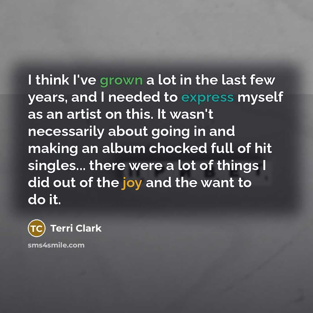 “I think I've grown a lot in the last few…” quote by Terri Clark