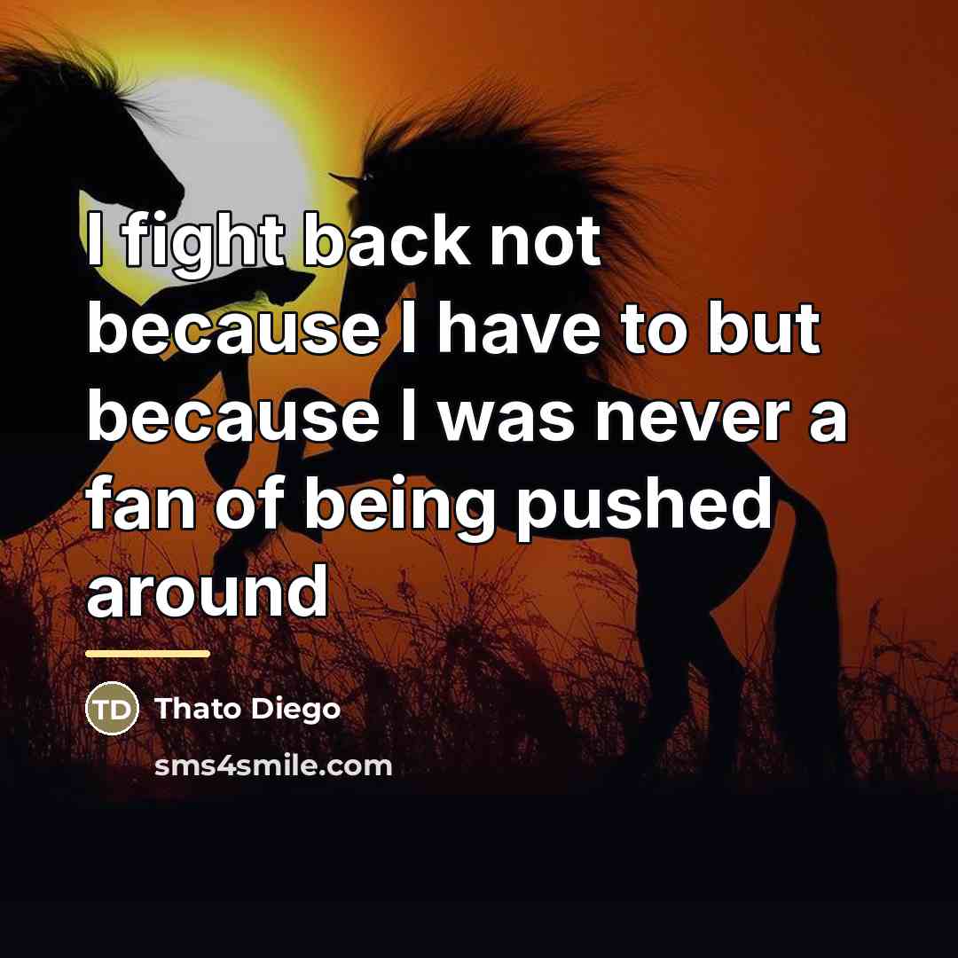 “I fight back not because I have to but because…” quote by Thato Diego
