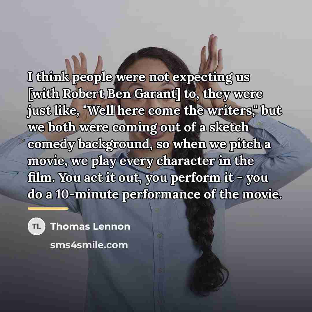 “I think people were not expecting us [with Robert Ben…” quote by Thomas Lennon