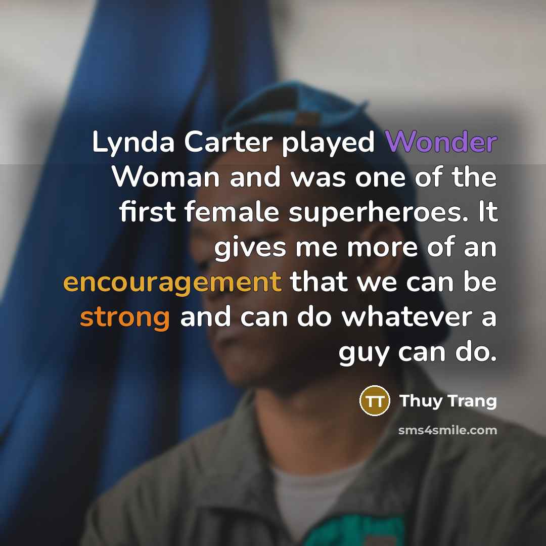 “Lynda Carter played Wonder Woman and was one of the…” quote by Thuy Trang