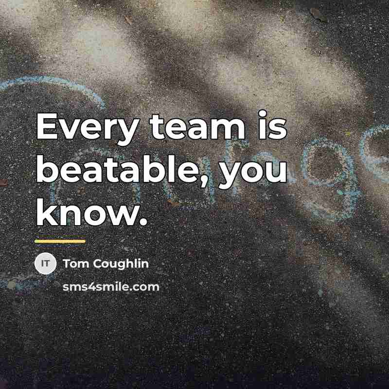 “Every team is beatable, you know.…” quote by Tom Coughlin
