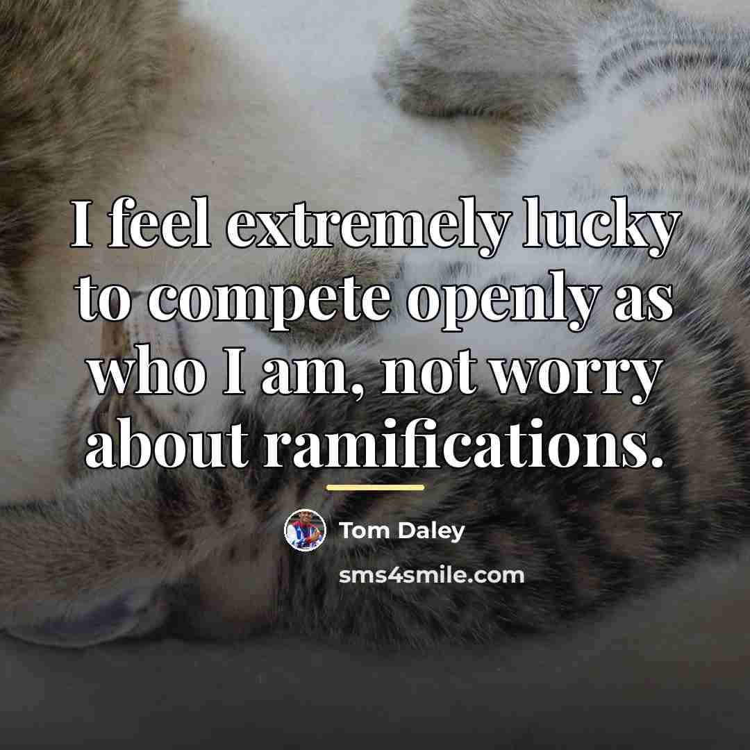 “I feel extremely lucky to compete openly as who I…” quote by Tom Daley
