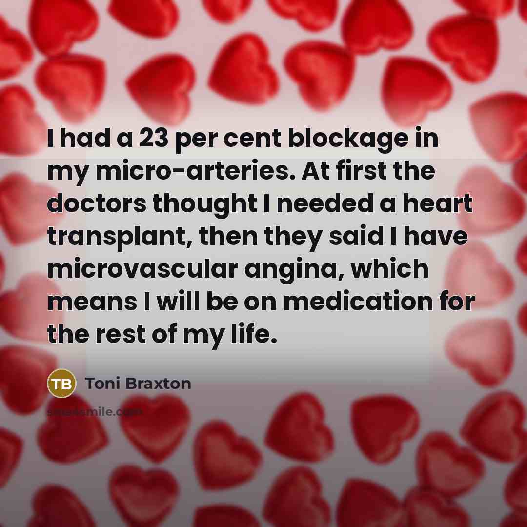 “I had a 23 per cent blockage in my micro-arteries.…” quote by Toni Braxton