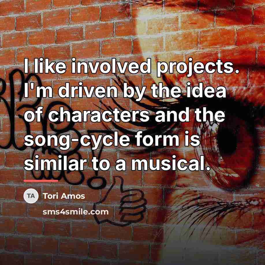 “I like involved projects. I'm driven by the idea of…” quote by Tori Amos
