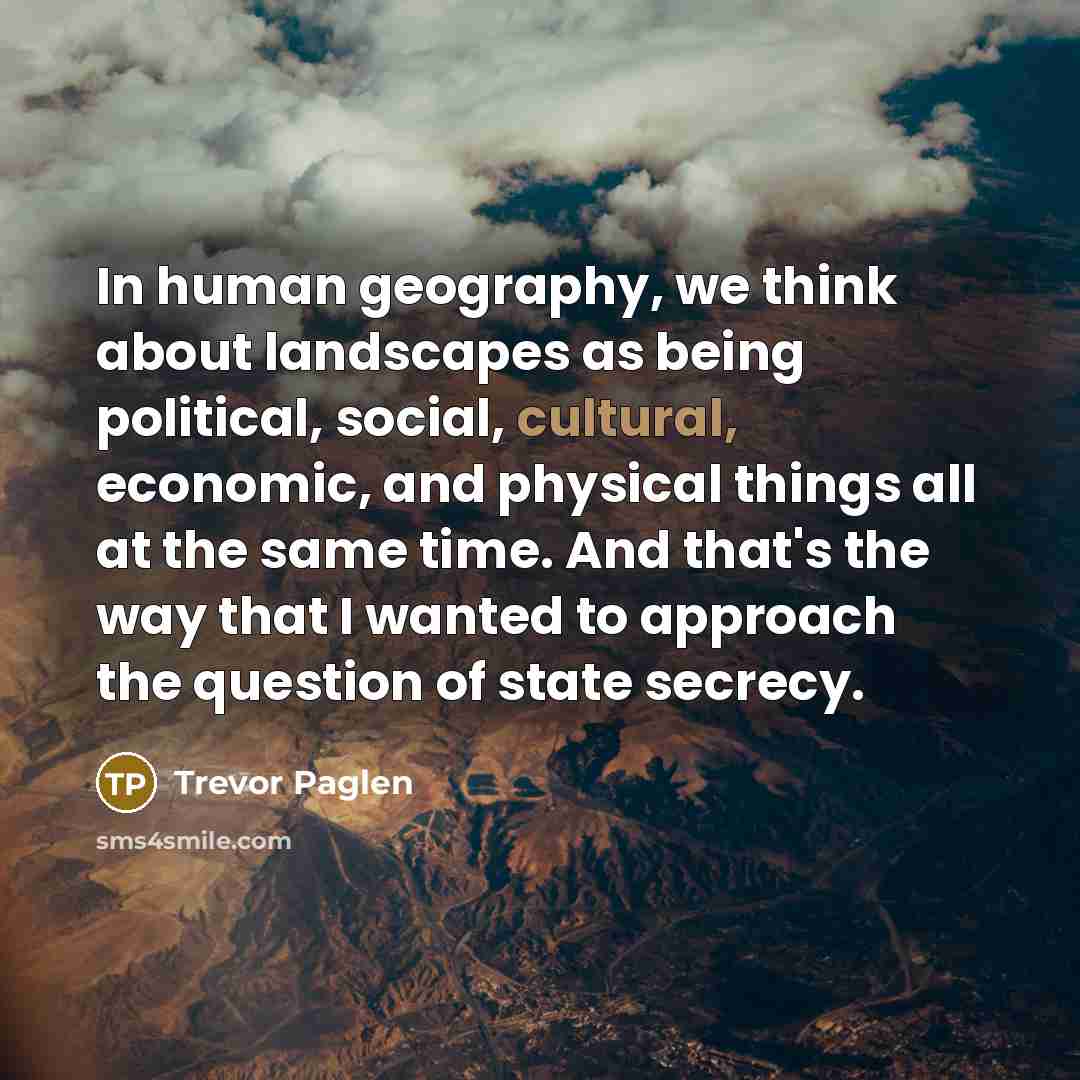“In human geography, we think about landscapes as being political,…” quote by Trevor Paglen