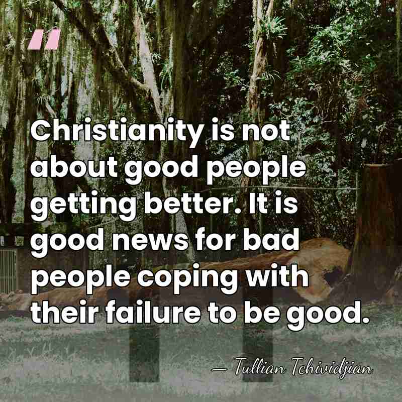 Christianity is not about good people getting better. It is good news&hellip; - Tullian Tchividjian