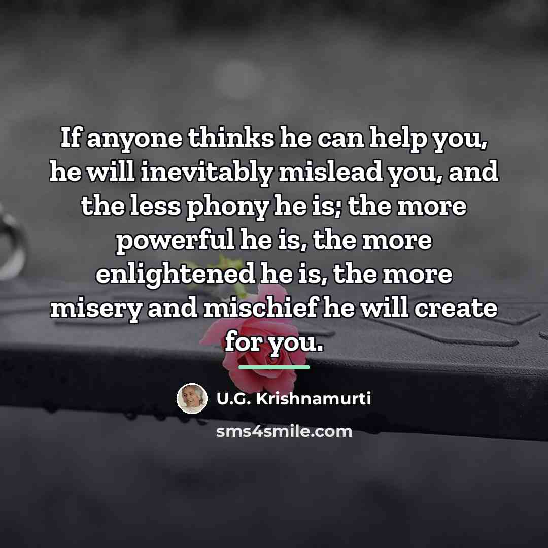 “If anyone thinks he can help you, he will inevitably…” quote by U.G. Krishnamurti