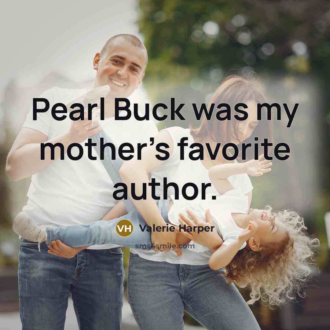 “Pearl Buck was my mother's favorite author.…” quote by Valerie Harper