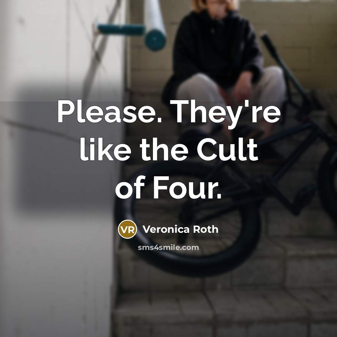 “Please. They're like the Cult of Four.…” quote by Veronica Roth