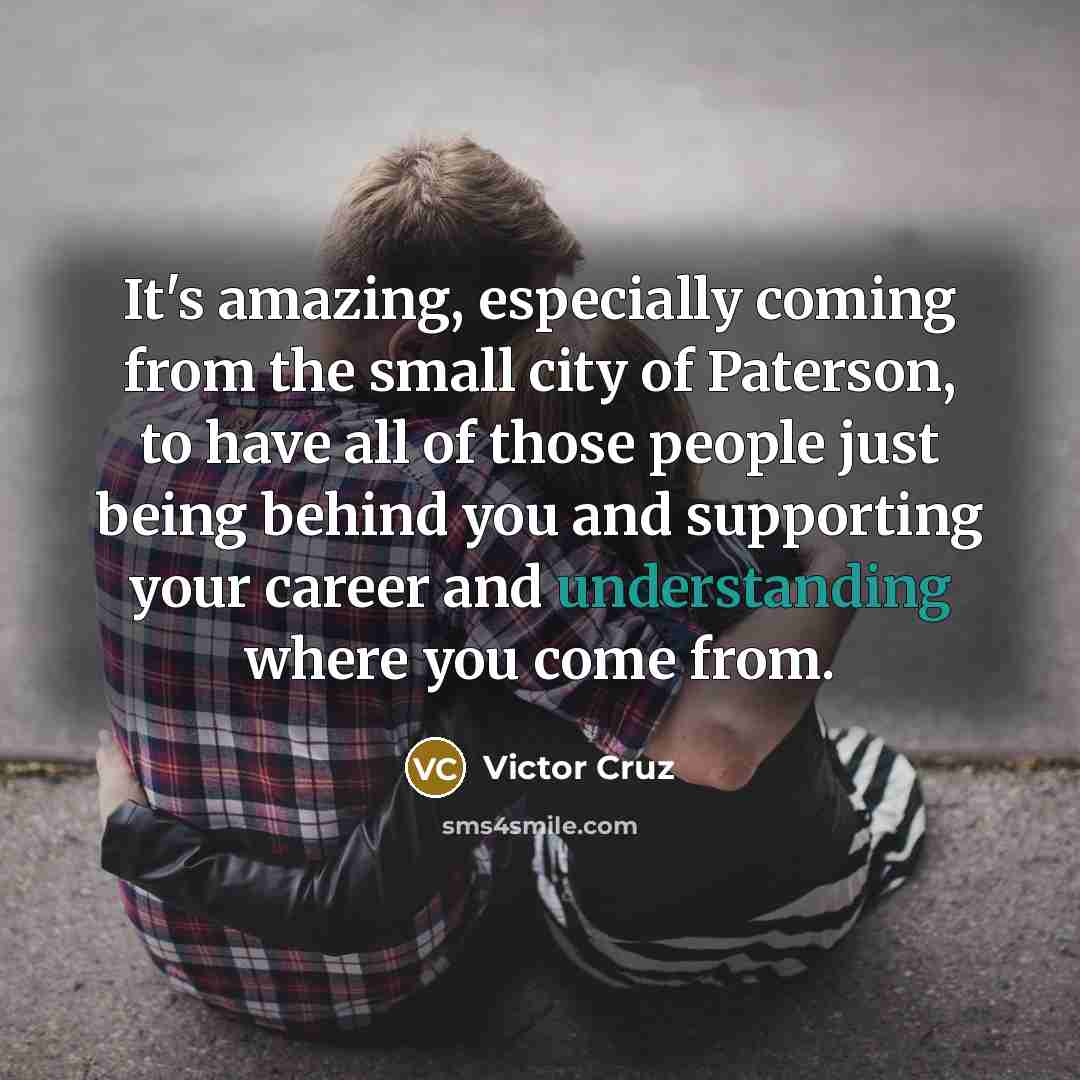 “It's amazing, especially coming from the small city of Paterson,…” quote by Victor Cruz