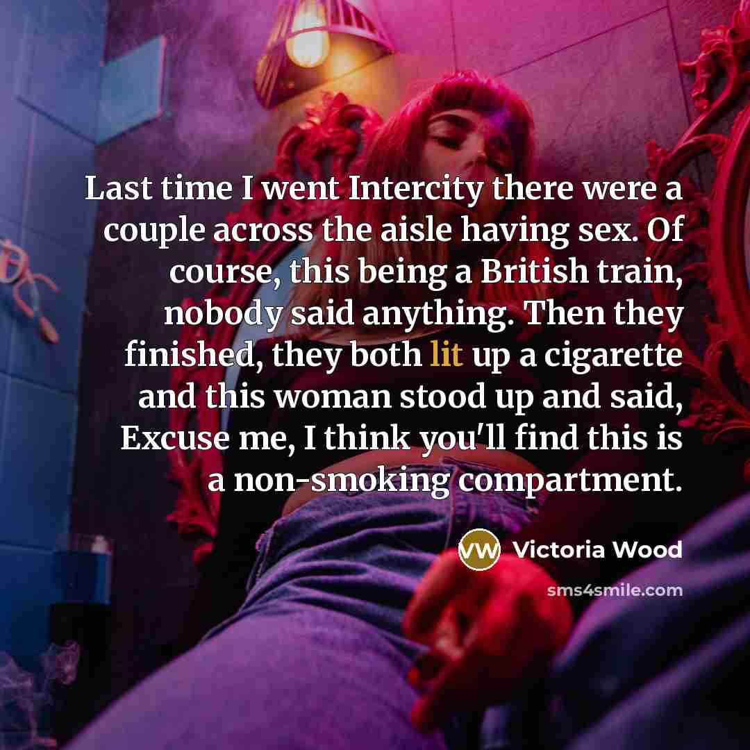 “Last time I went Intercity there were a couple across…” quote by Victoria Wood
