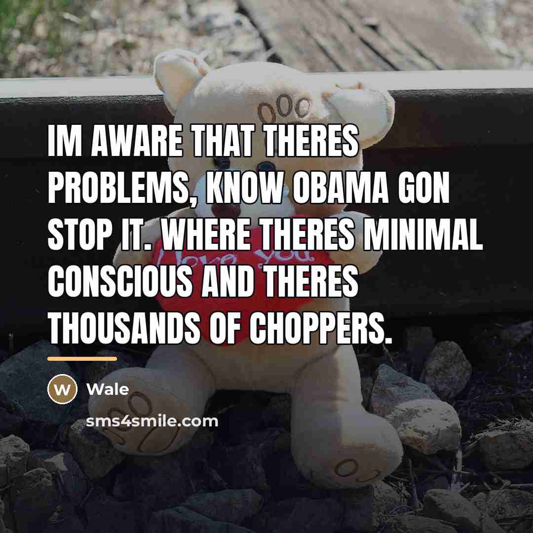 “Im aware that theres problems, know Obama gon stop it.…” quote by Wale