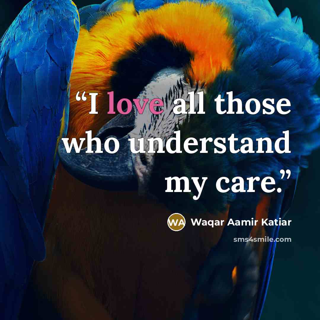 “I love all those who understand my care.” quote by Waqar Aamir Katiar
