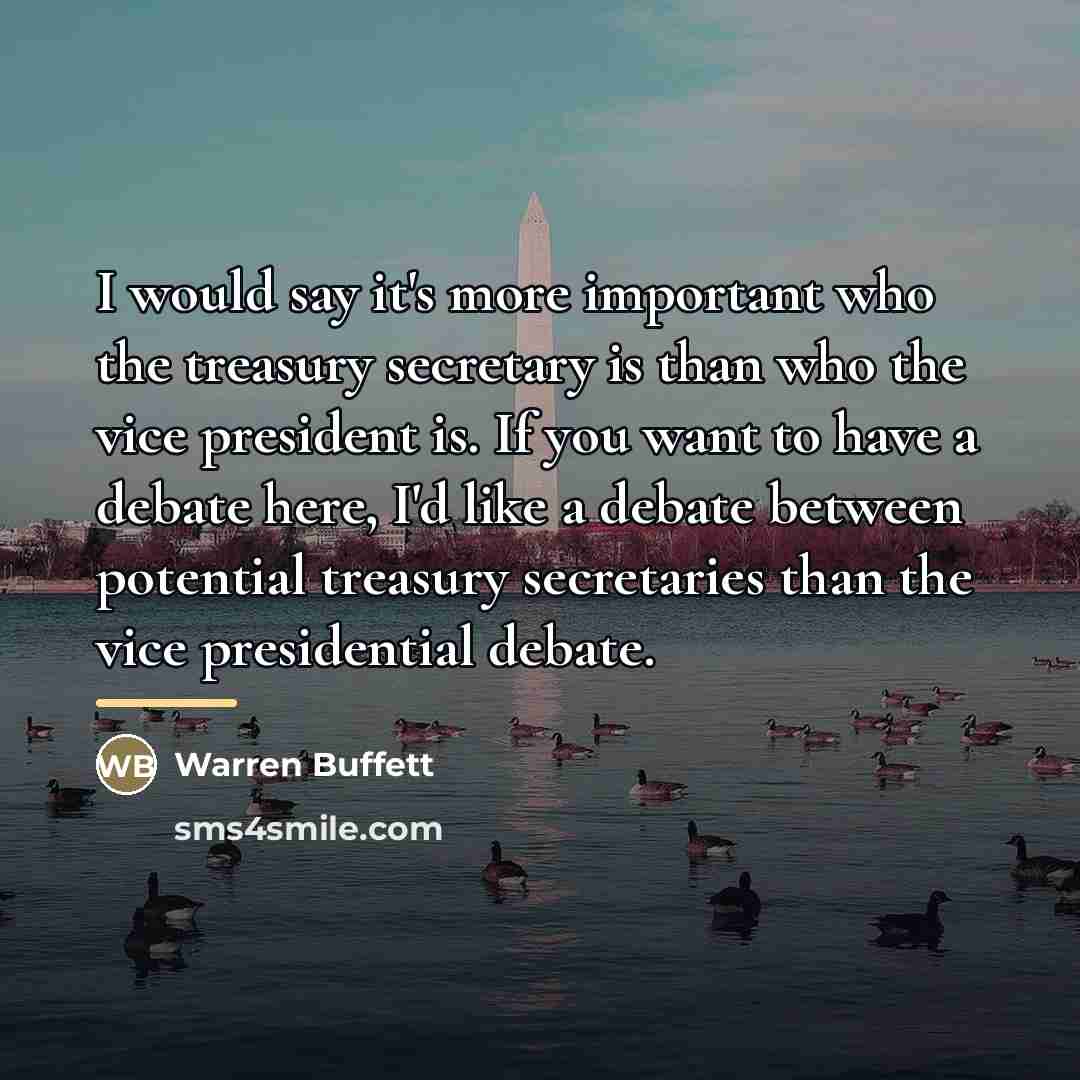 “I would say it's more important who the treasury secretary…” quote by Warren Buffett