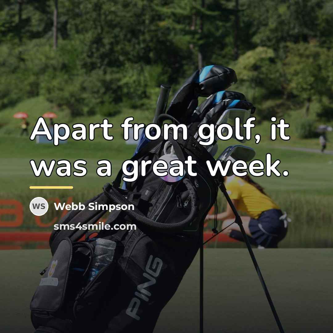 “Apart from golf, it was a great week.…” quote by Webb Simpson