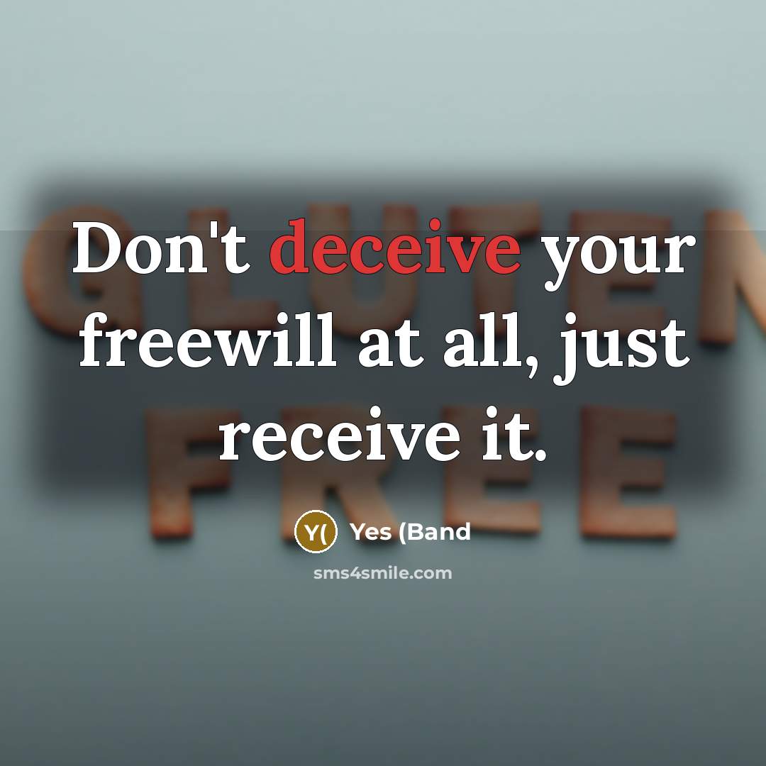 “Don't deceive your freewill at all, just receive it.…” quote by Yes (Band