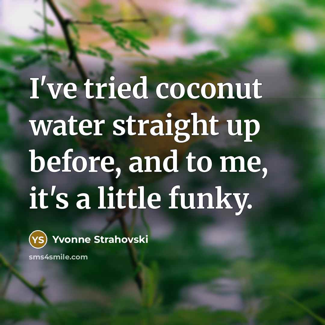 “I've tried coconut water straight up before, and to me,…” quote by Yvonne Strahovski