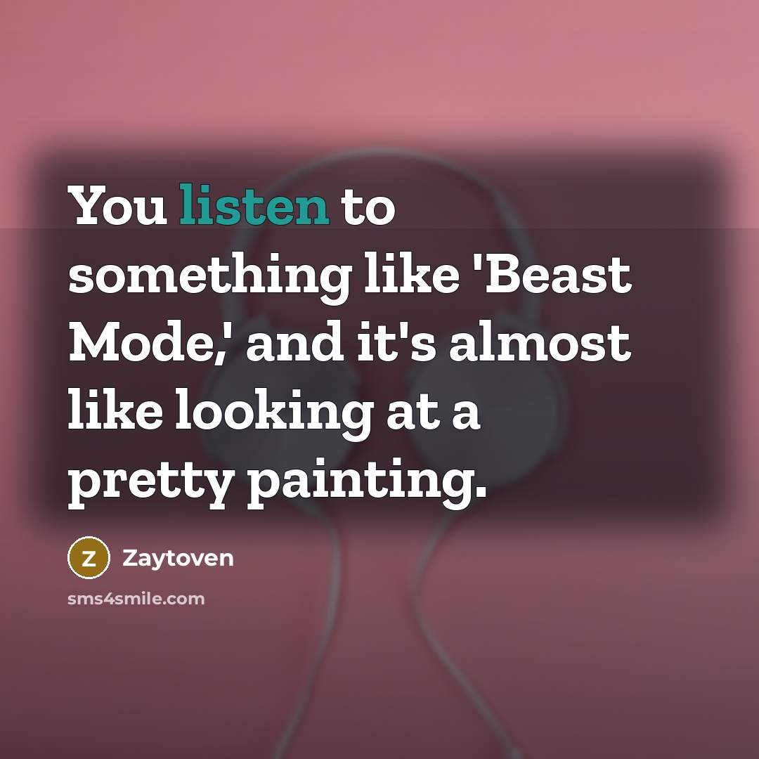 “You listen to something like 'Beast Mode,' and it's almost…” quote by Zaytoven
