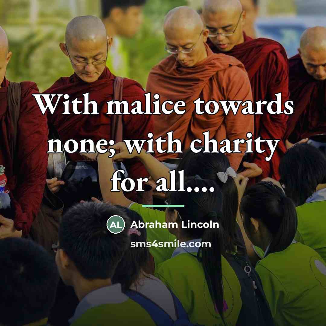 “With malice towards none; with charity for all....…” quote by Abraham Lincoln