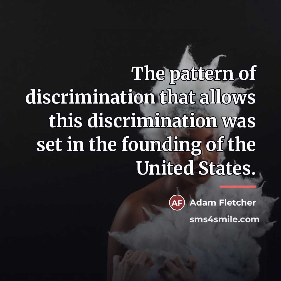 “The pattern of discrimination that allows this discrimination was set…” quote by Adam Fletcher