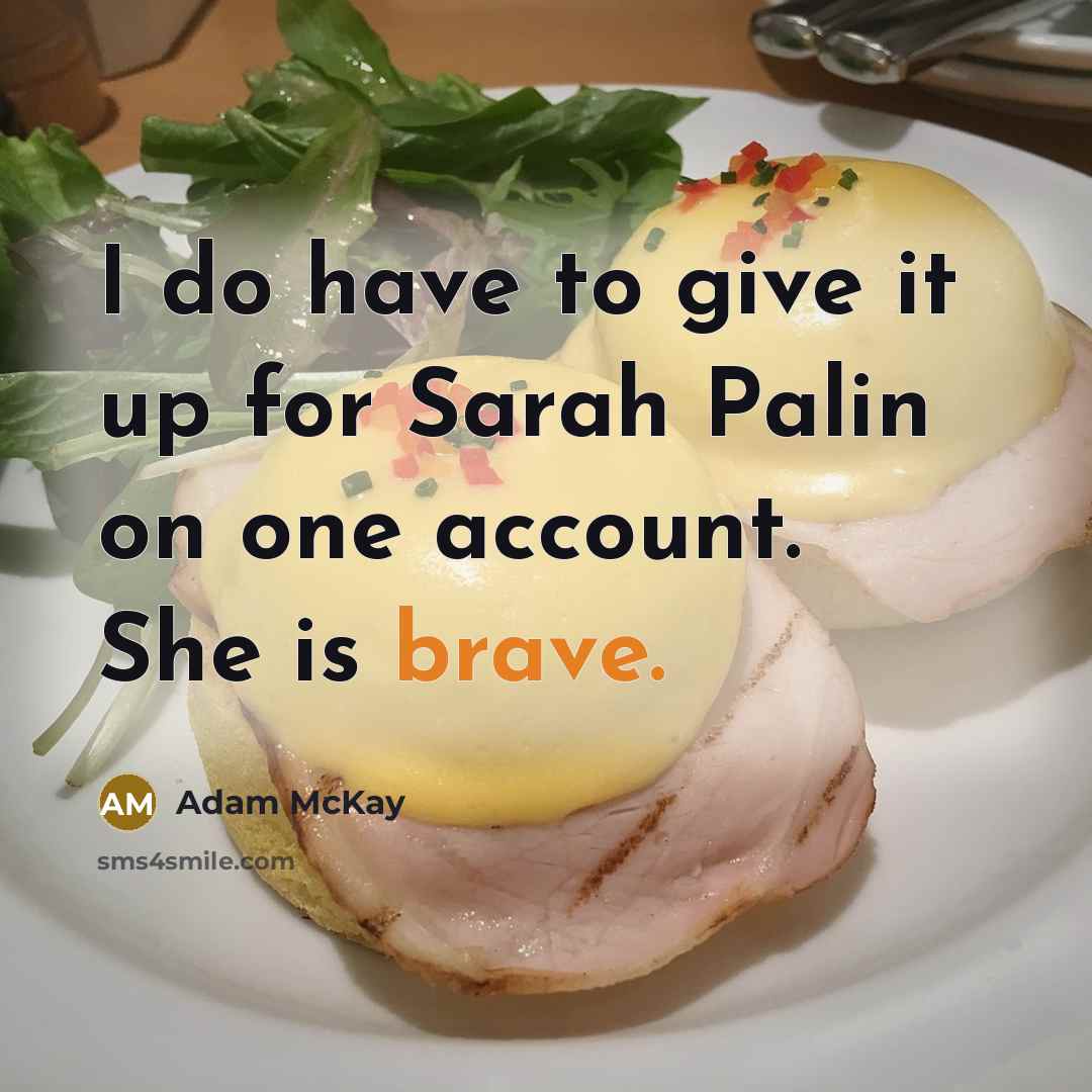 “I do have to give it up for Sarah Palin…” quote by Adam McKay