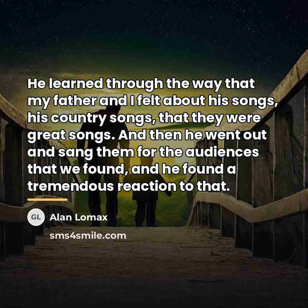 “He learned through the way that my father and I…” quote by Alan Lomax