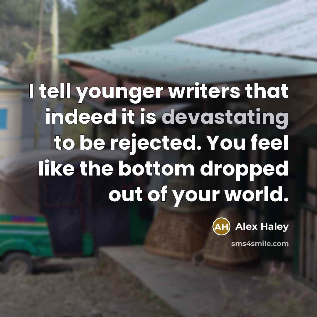 “I tell younger writers that indeed it is devastating to…” quote by Alex Haley