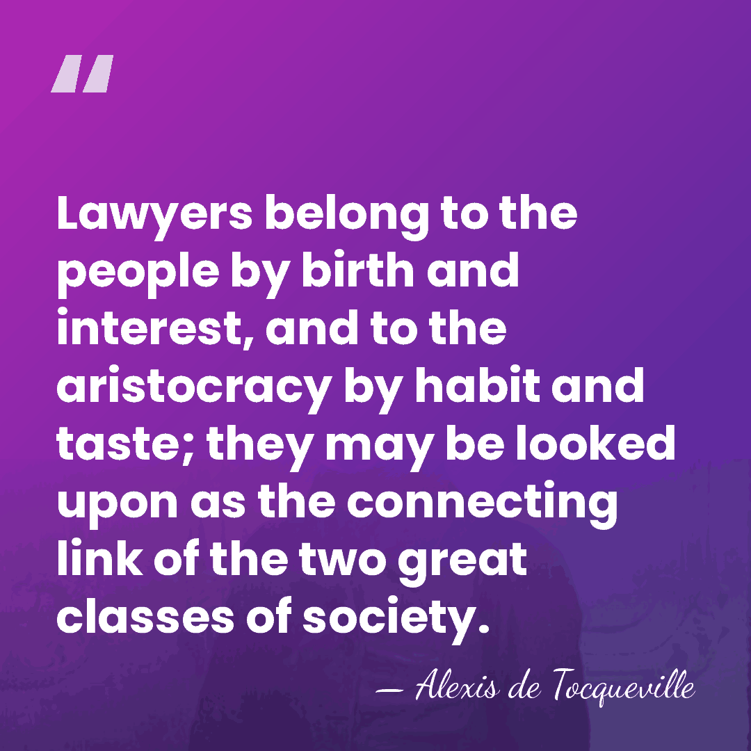 Lawyers belong to the people by birth and interest, and to the&hellip; - Alexis de Tocqueville