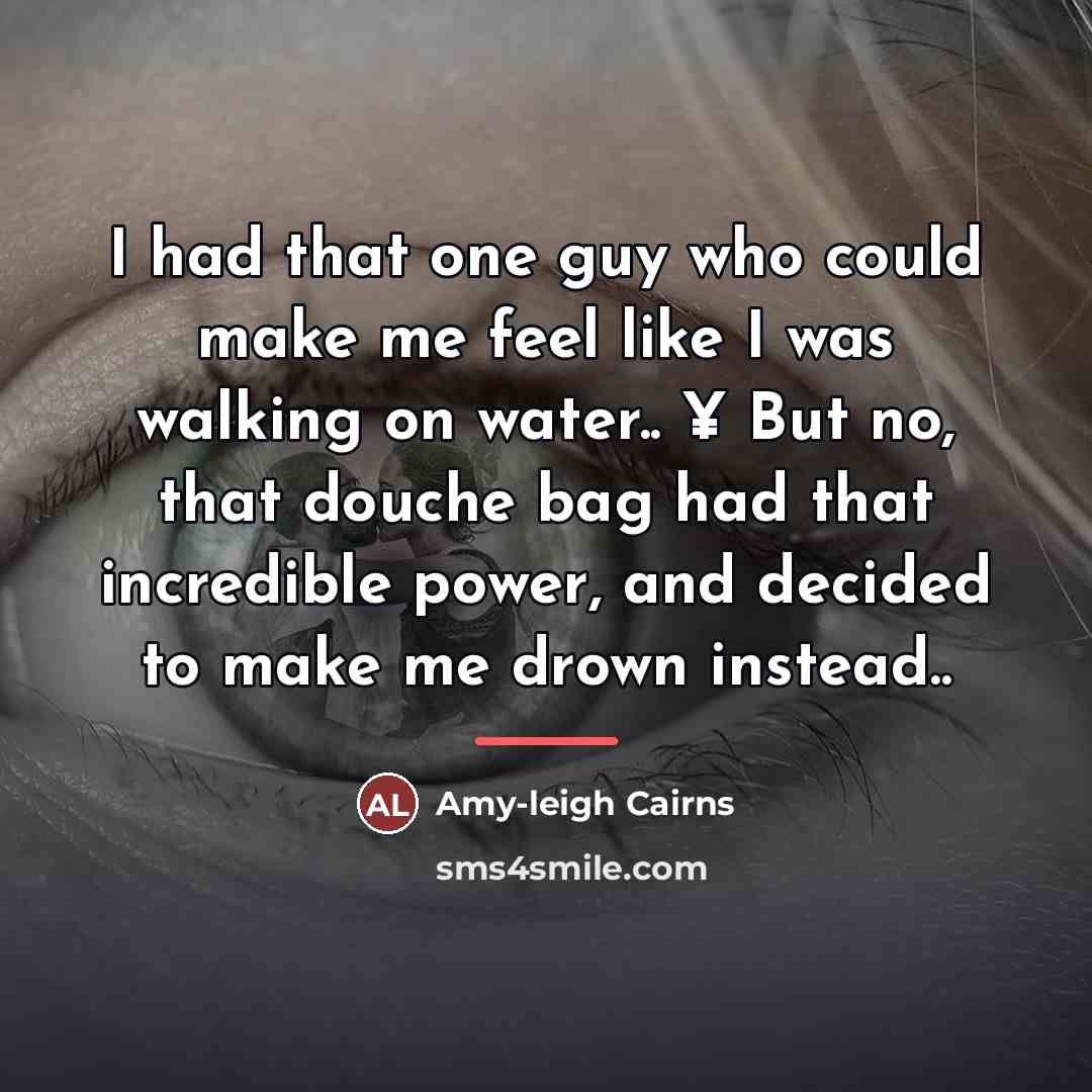 “I had that one guy who could make me feel…” quote by Amy-leigh Cairns