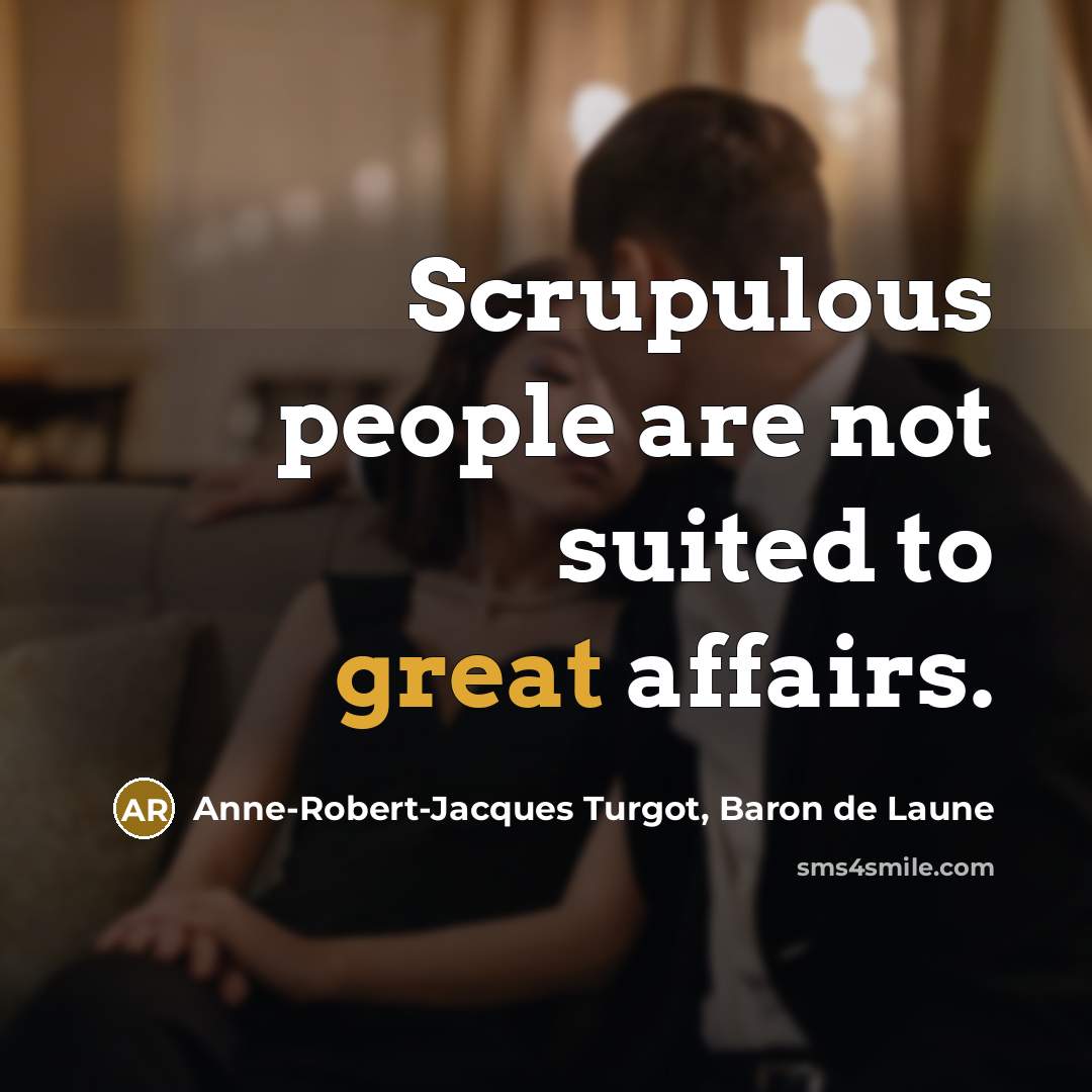 “Scrupulous people are not suited to great affairs.…” quote by Anne-Robert-Jacques Turgot, Baron de Laune