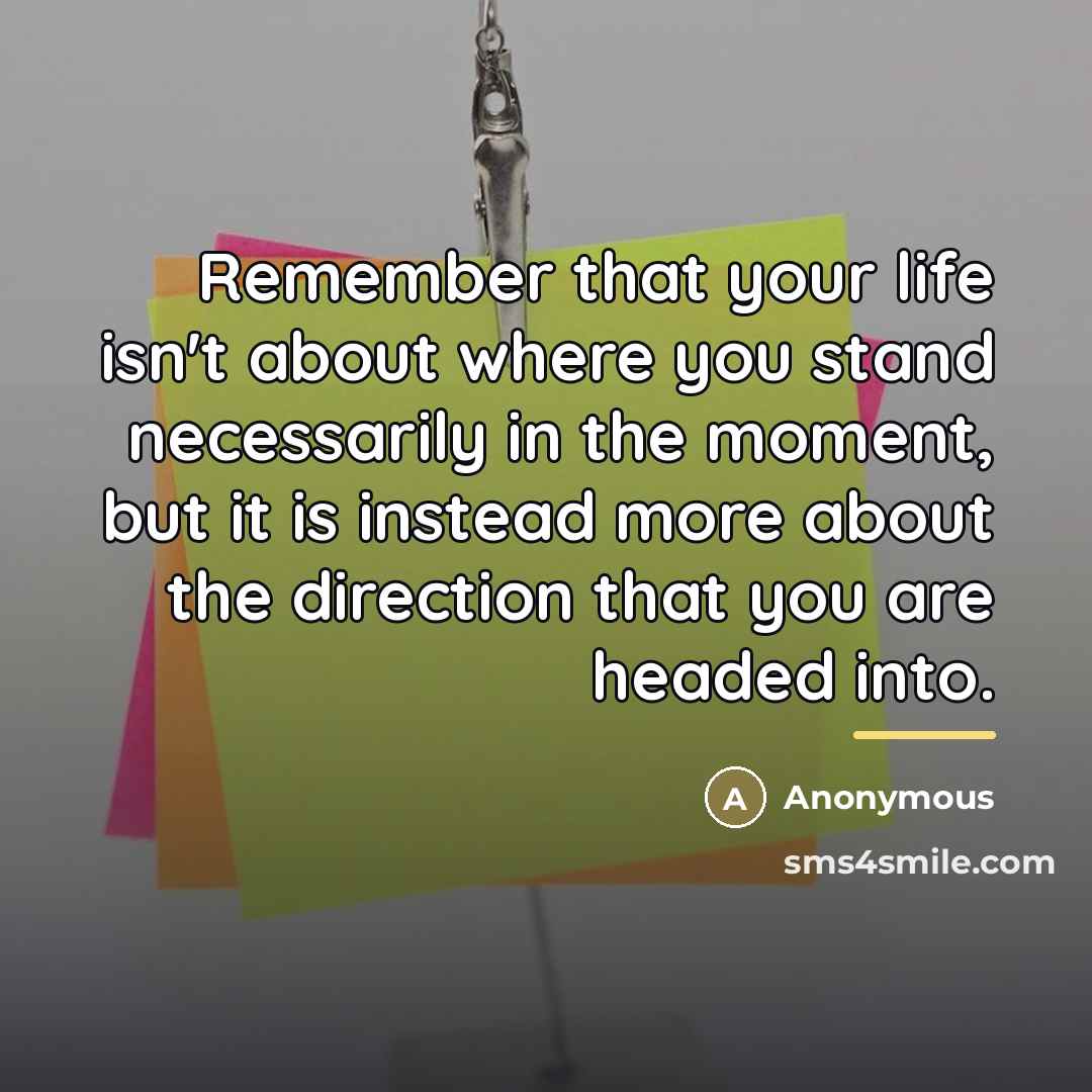 “Remember that your life isn't about where you stand necessarily…” quote by Anonymous