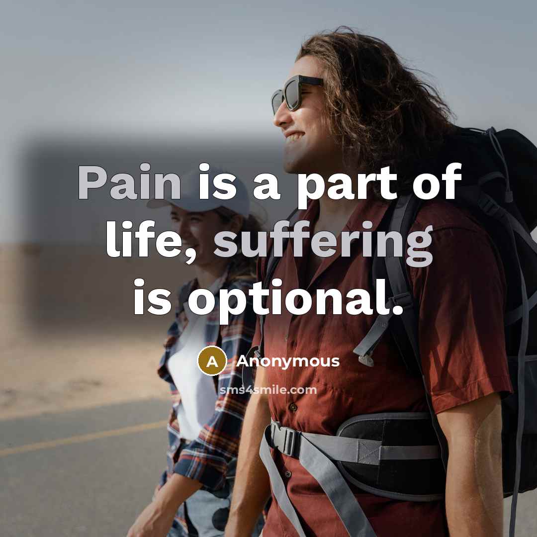 “Pain is a part of life, suffering is optional.…” quote by Anonymous