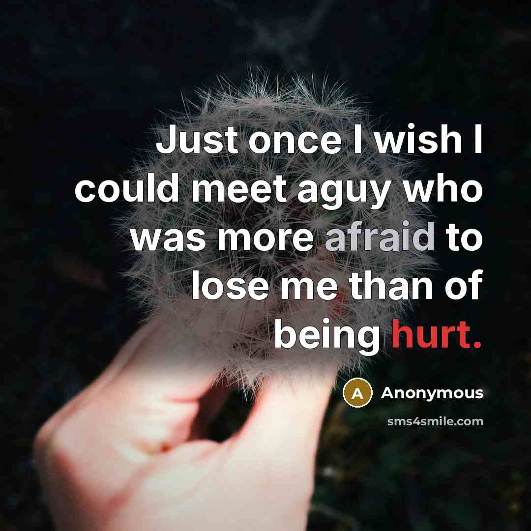 “Just once I wish I could meet aguy who was…” quote by Anonymous
