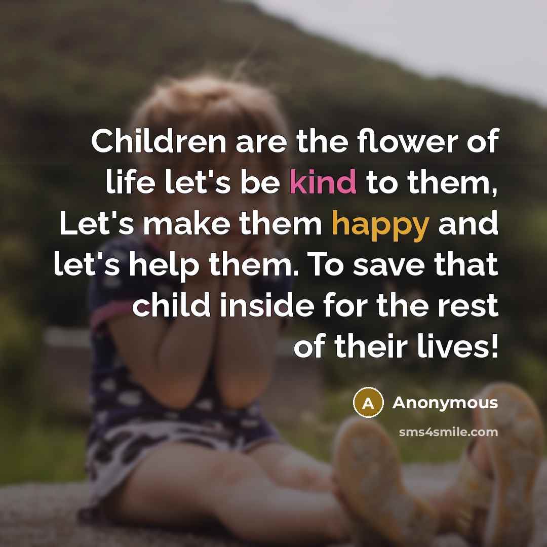 “Children are the flower of life let's be kind to…” quote by Anonymous