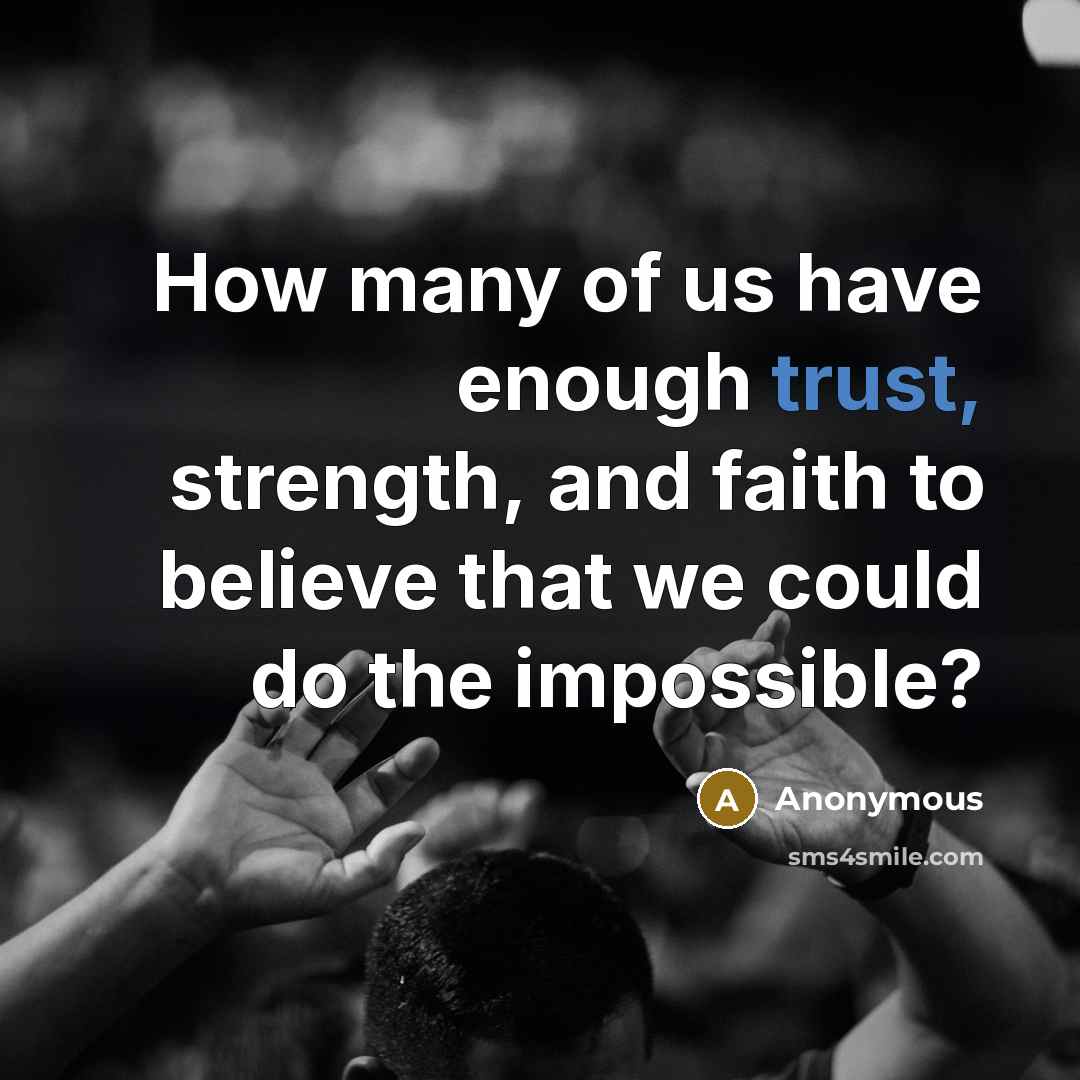“How many of us have enough trust, strength, and faith…” quote by Anonymous