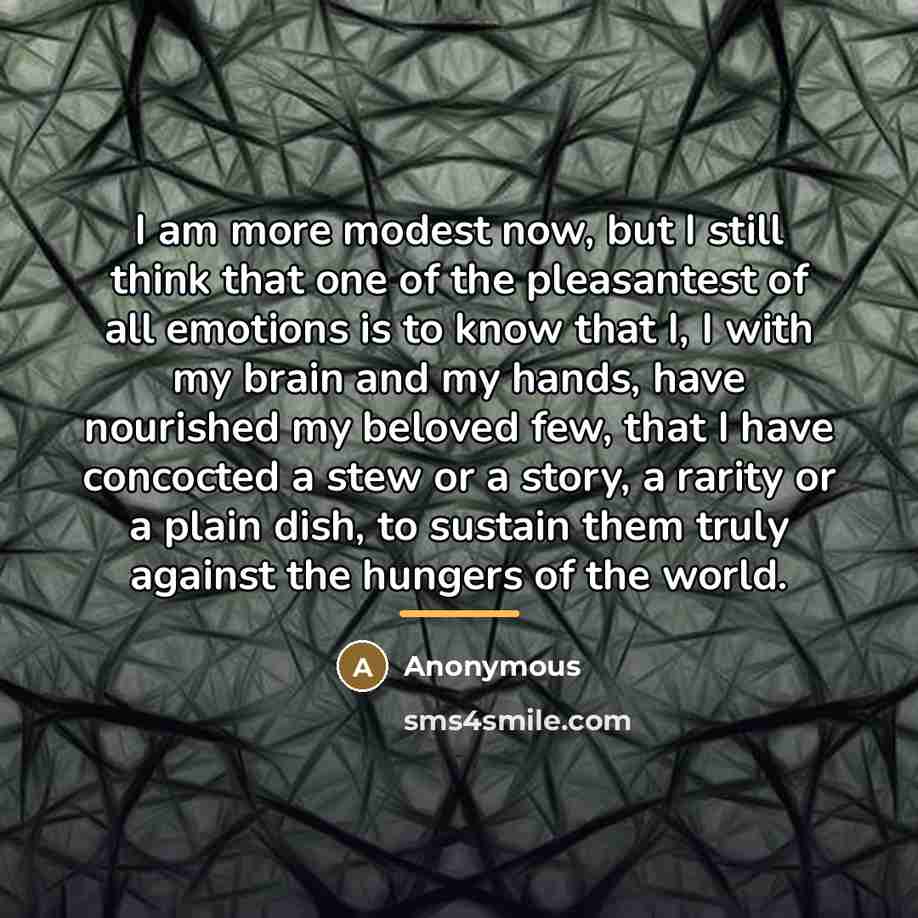 “I am more modest now, but I still think that…” quote by Anonymous