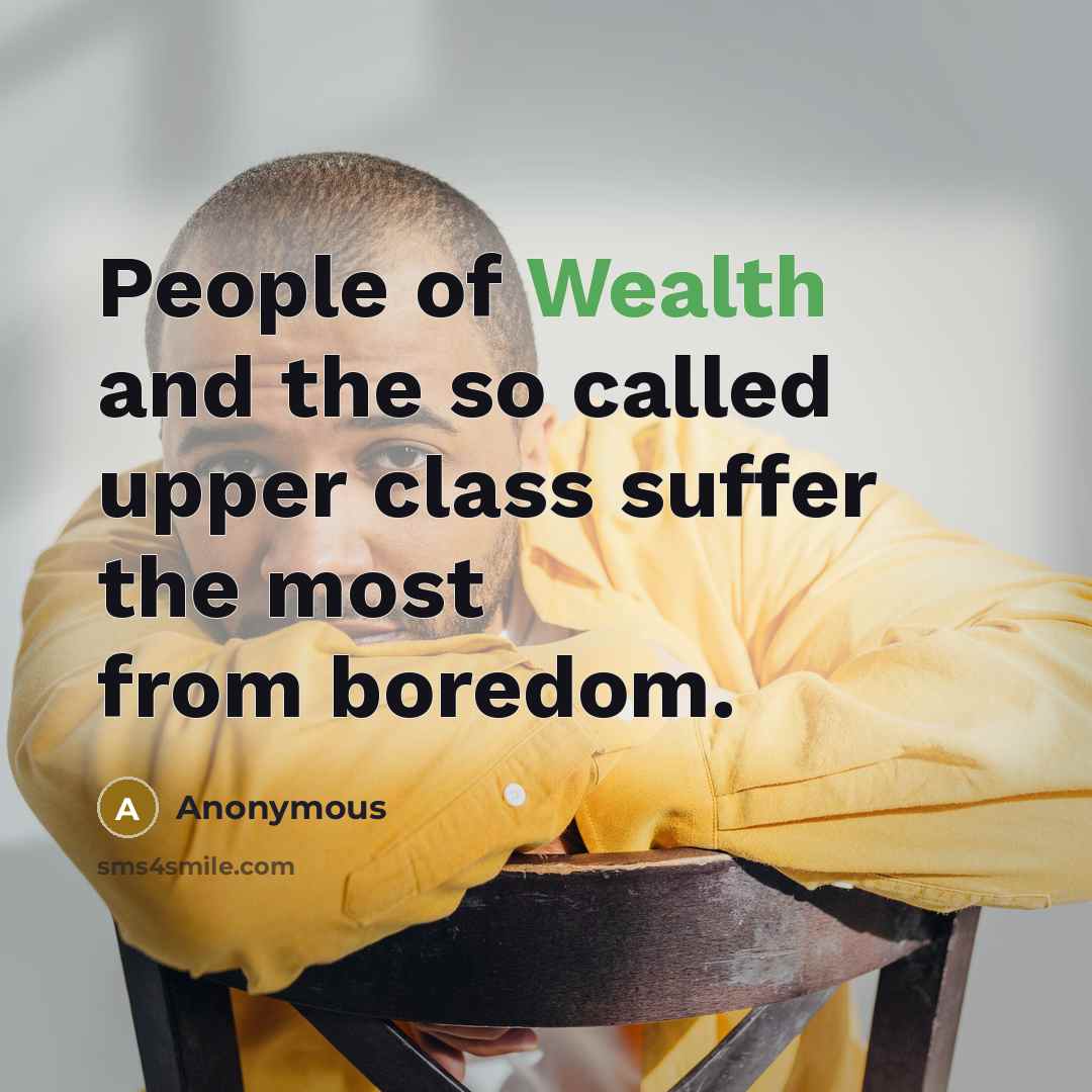 “People of Wealth and the so called upper class suffer…” quote by Anonymous