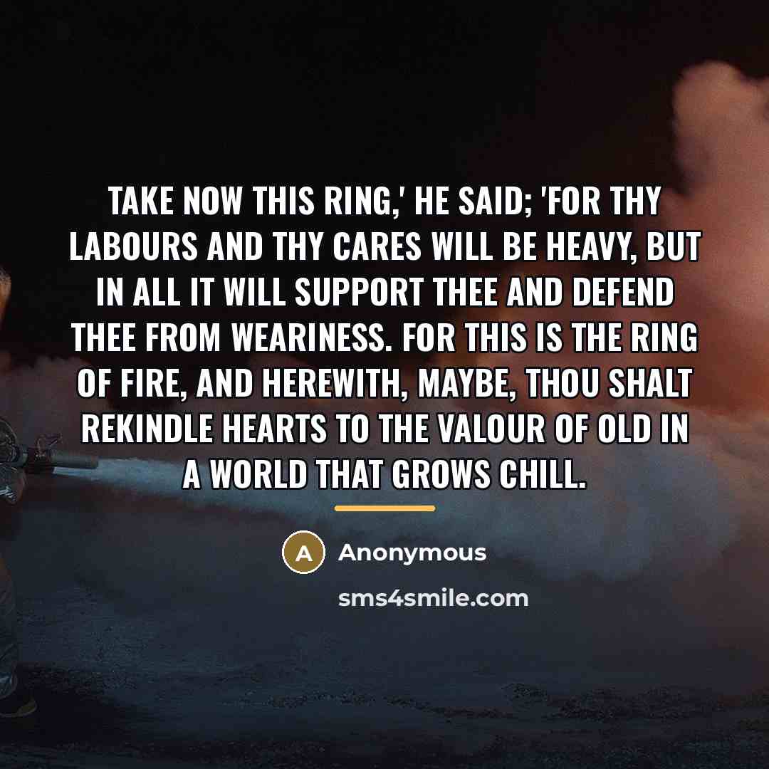“Take now this Ring,' he said; 'for thy labours and…” quote by Anonymous