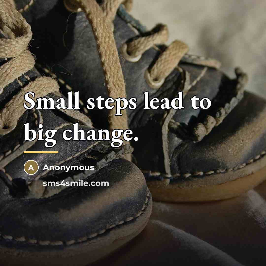 “Small steps lead to big change.…” quote by Anonymous