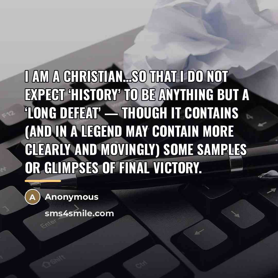 “I am a Christian…so that I do not expect ‘history’…” quote by Anonymous