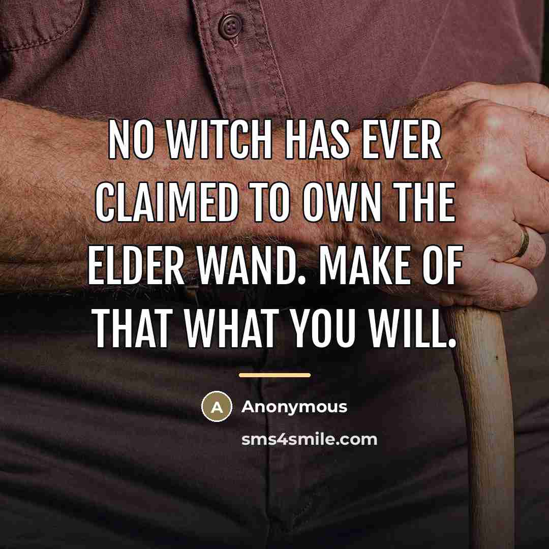“No witch has ever claimed to own the Elder Wand.…” quote by Anonymous
