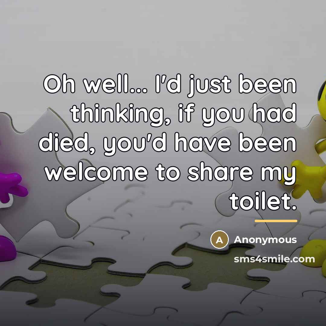 “Oh well... I'd just been thinking, if you had died,…” quote by Anonymous
