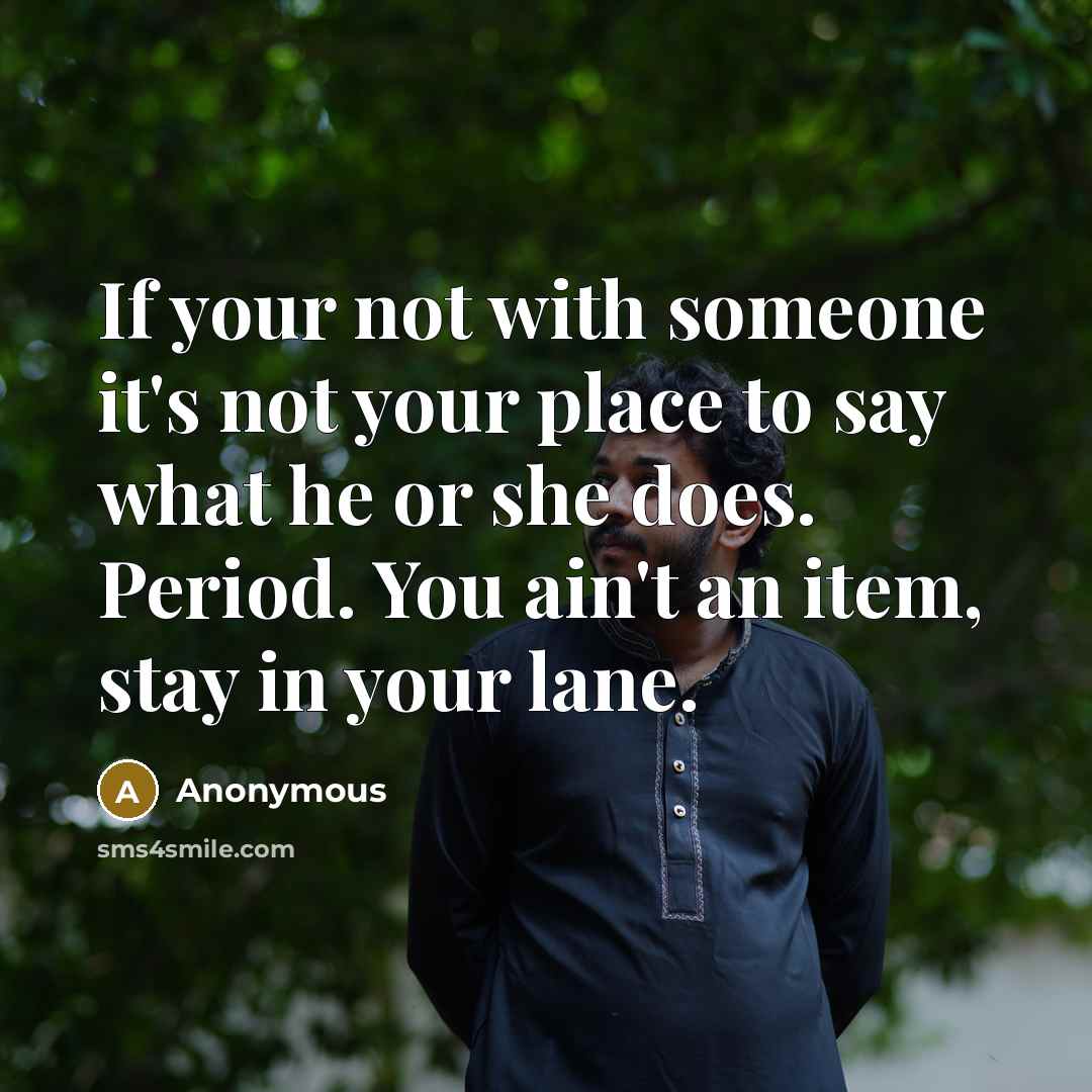 “If your not with someone it's not your place to…” quote by Anonymous