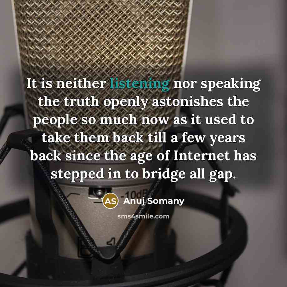 “It is neither listening nor speaking the truth openly astonishes…” quote by Anuj Somany