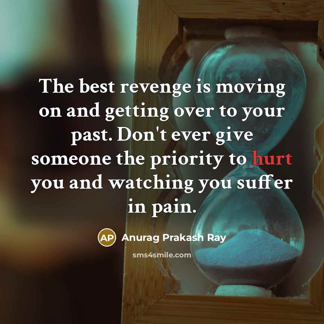 “The best revenge is moving on and getting over to…” quote by Anurag Prakash Ray
