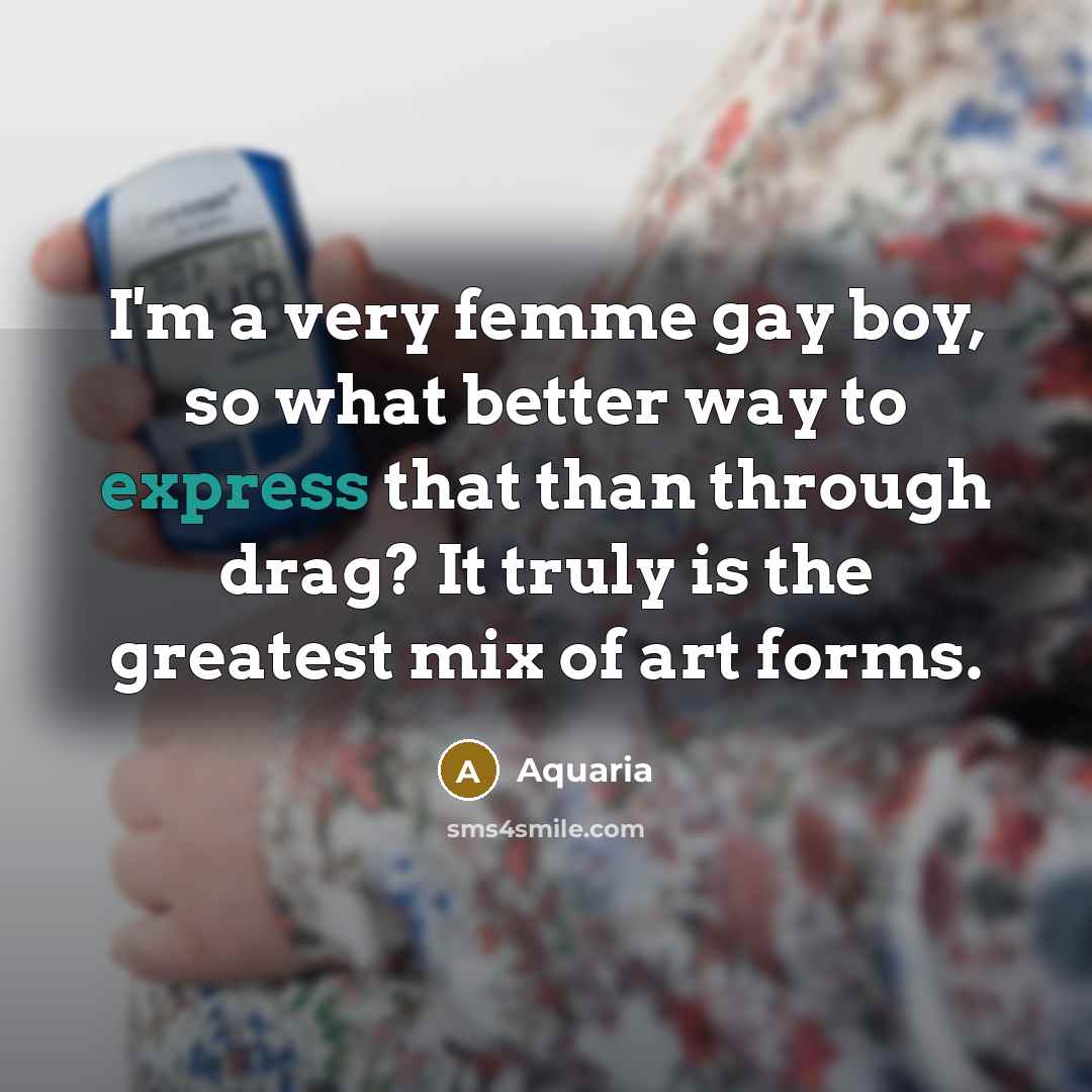 “I'm a very femme gay boy, so what better way…” quote by Aquaria