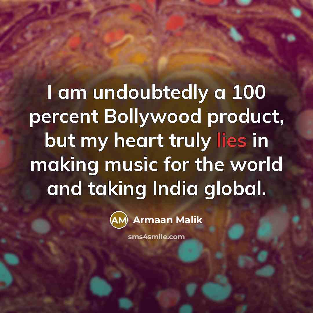 “I am undoubtedly a 100 percent Bollywood product, but my…” quote by Armaan Malik