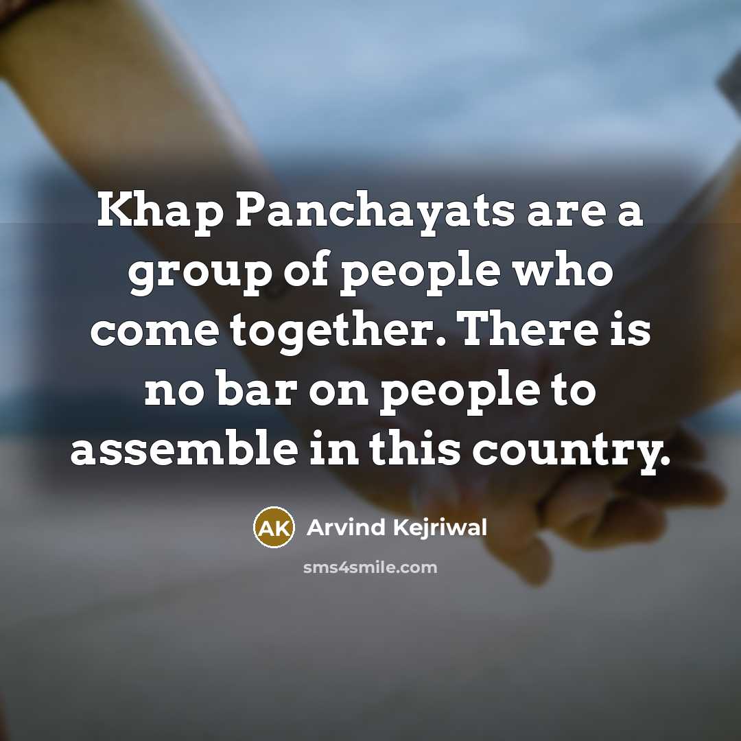“Khap Panchayats are a group of people who come together.…” quote by Arvind Kejriwal