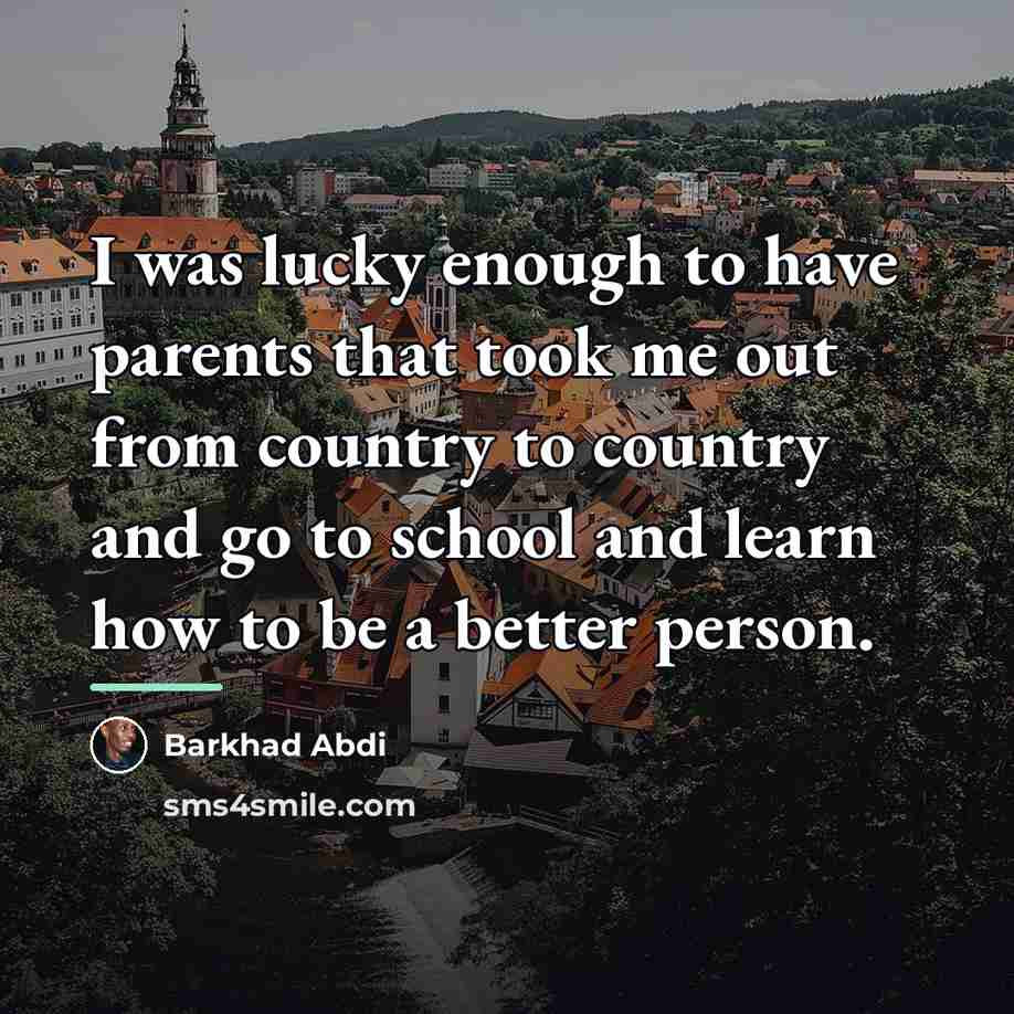 “I was lucky enough to have parents that took me…” quote by Barkhad Abdi