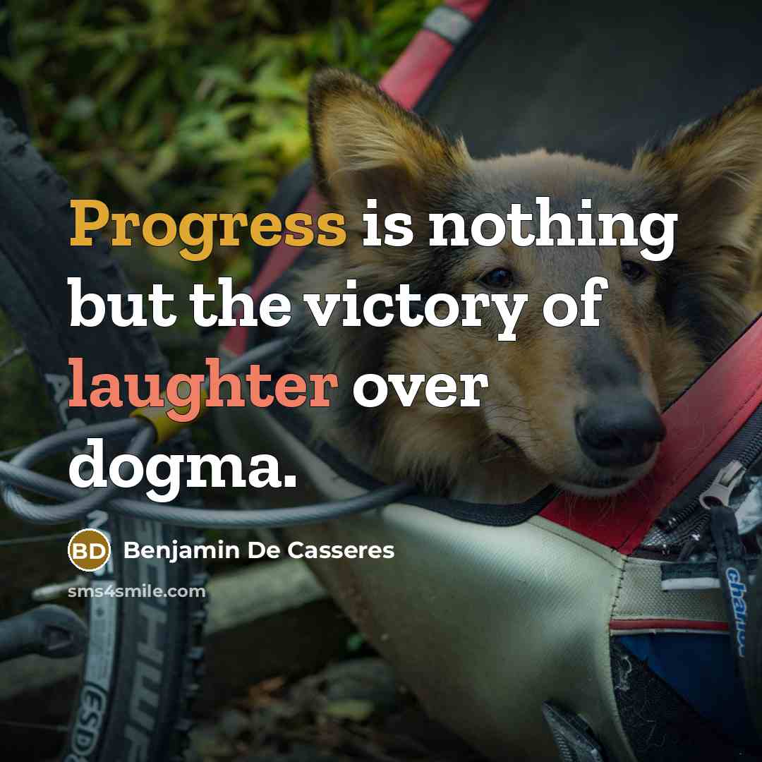 “Progress is nothing but the victory of laughter over dogma.…” quote by Benjamin De Casseres